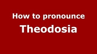 How to pronounce Theodosia