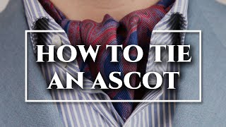 How to Tie an Ascot & Cravat 3 Ways + DO