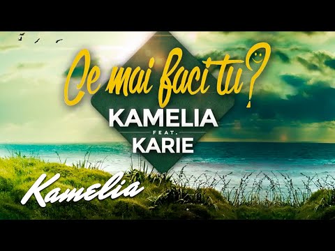 Kamelia feat. Karie - Ce Mai Faci Tu? | Audio
