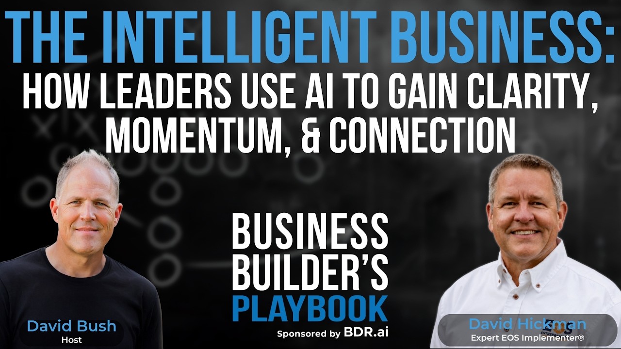 David Hickman—The Intelligent Business: How Leaders Use AI to Gain Clarity, Momentum, & Connection