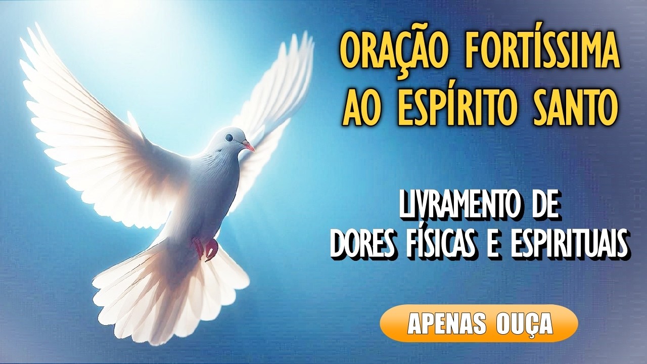 🙏Oração Fortíssima ao Espírito Santo por Cura e Livramento Espiritual🙏