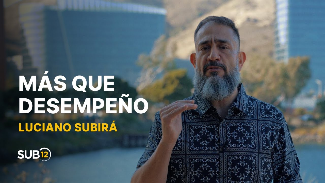 Luciano Subirá - MÁS QUE DESEMPEÑO | SUB12 | ESP