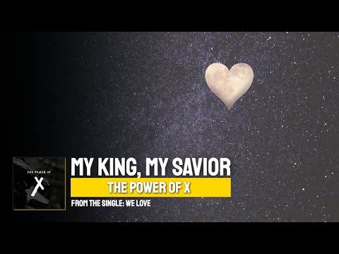 My King, My Savior  ▶️  The Power of X ◀️  Lyric Video on YouTube