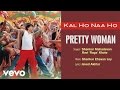 Pretty Woman Best Audio Song - Kal Ho Naa Ho|Shah Rukh Khan|Preity|Shankar Mahadevan
