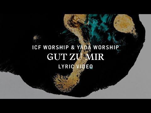 Gut Zu Mir (Lyric Video) - ICF Worship & YADA Worship