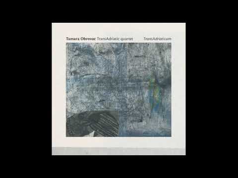 Tamara Obrovac TransAdriatic quartet - Suza sjajna