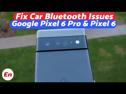 Google Pixel 6 Pro & Pixel 6 :- Bluetooth Issues; Fix Car Audio, Wrong Song Info Etc