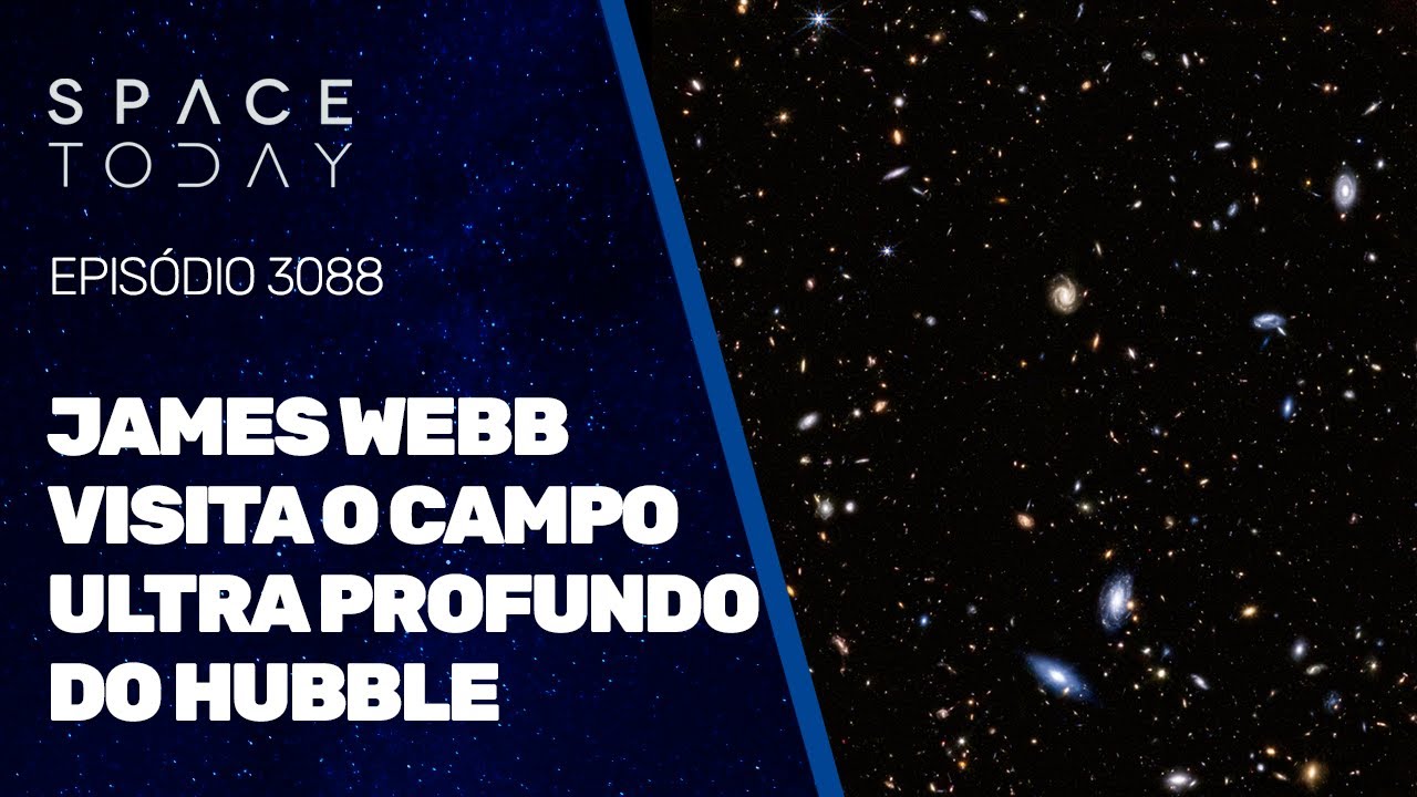 JAMES WEBB VISITA O CAMPO ULTRA PROFUNDO DO HUBBLE