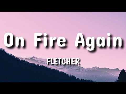 fletcher- on fire again (lyric video)