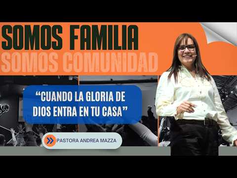 Cuando la gloria de Dios entra en tu casa | Pra. Andrea Mazza | Somos Iglesia Somos Familia CBD