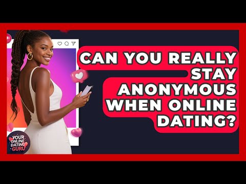 Can You Really Stay Anonymous When Online Dating? - Your Online Dating Guru