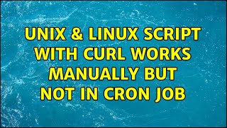 Unix &amp; Linux: Script with curl works manually but not in cron job