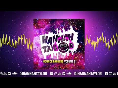 DJ HANNAH TAYLOR - BOUNCE BANGERS VOLUME 3 - Bump Like This💥🎧💓🎶💥