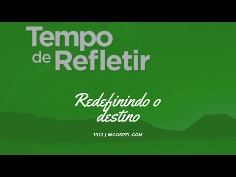 Tempo de Refletir 1922 - Redefinindo o destino