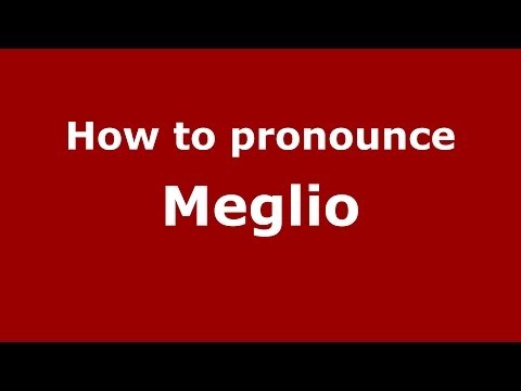 How to pronounce Meglio (Italian/Italy) - PronounceNames.com