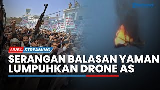 Serangan Balasan Houthi seusai Bandara hingga Pelabuhan Yaman Diserang AS, Drone MQ9 Ditembak