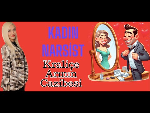 Kadın Narsist / Kraliçe Arının Cazibesi  Klinik Psikolog Duygu Çiloğlu