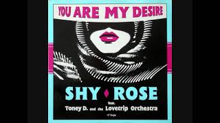Shy Rose Feat. Toney D.& The Lovetrip Orchestra – You Are My Desire (1989)