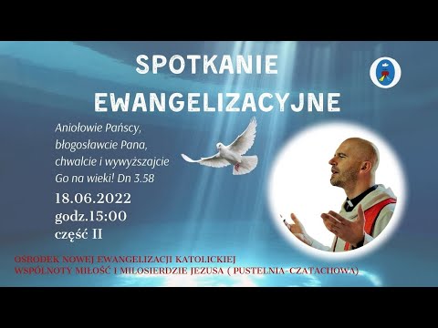 Spotkanie Ewangelizacyjne Otwarte. Transmisja Online. 18.06.2022, Godz.15:00 Część II