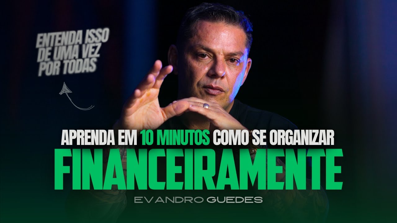 APRENDA DE UMA VEZ POR TODAS A SE ORGANIZAR FINANCEIRAMENTE  | EVANDRO GUEDES
