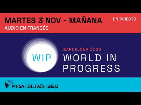 DIRECTO WIP 2026 | Foro World in Progress Barcelona, sesión de mañana (audio francés) | EL PAÍS
