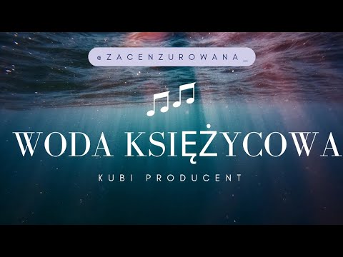 WODA KSIĘŻYCOWA - Kubi Producent (cenzura, bez przekleństw, clean) | ZACENZUROWANA