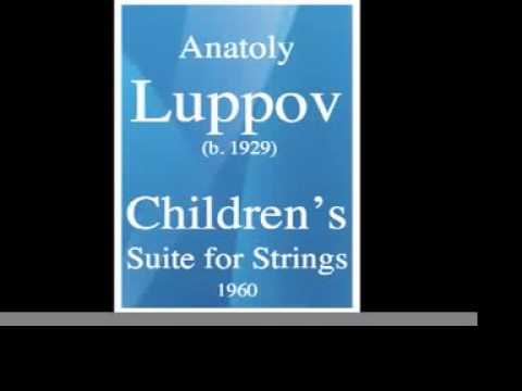 Anatoly Luppov (b. 1929) : Children's Suite, for Strings (1960)
