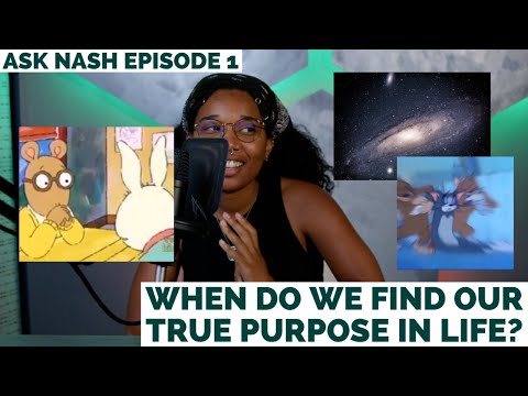 Ask Nash Episode 1: When do We Find Our True Purpose in Life?