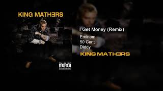 Eminem, 50 Cent &amp; Diddy - I Get Money Remix (King Mathers Version)