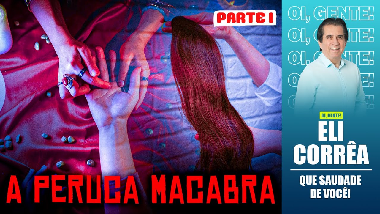 A peruca macabra - Parte 1 | Eli Corrêa Oficial |