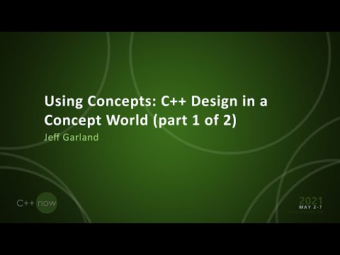 Using Concepts: C++ Design in a Concept World (part 1 of 2) - Jeff Garland - [CppNow 2021]