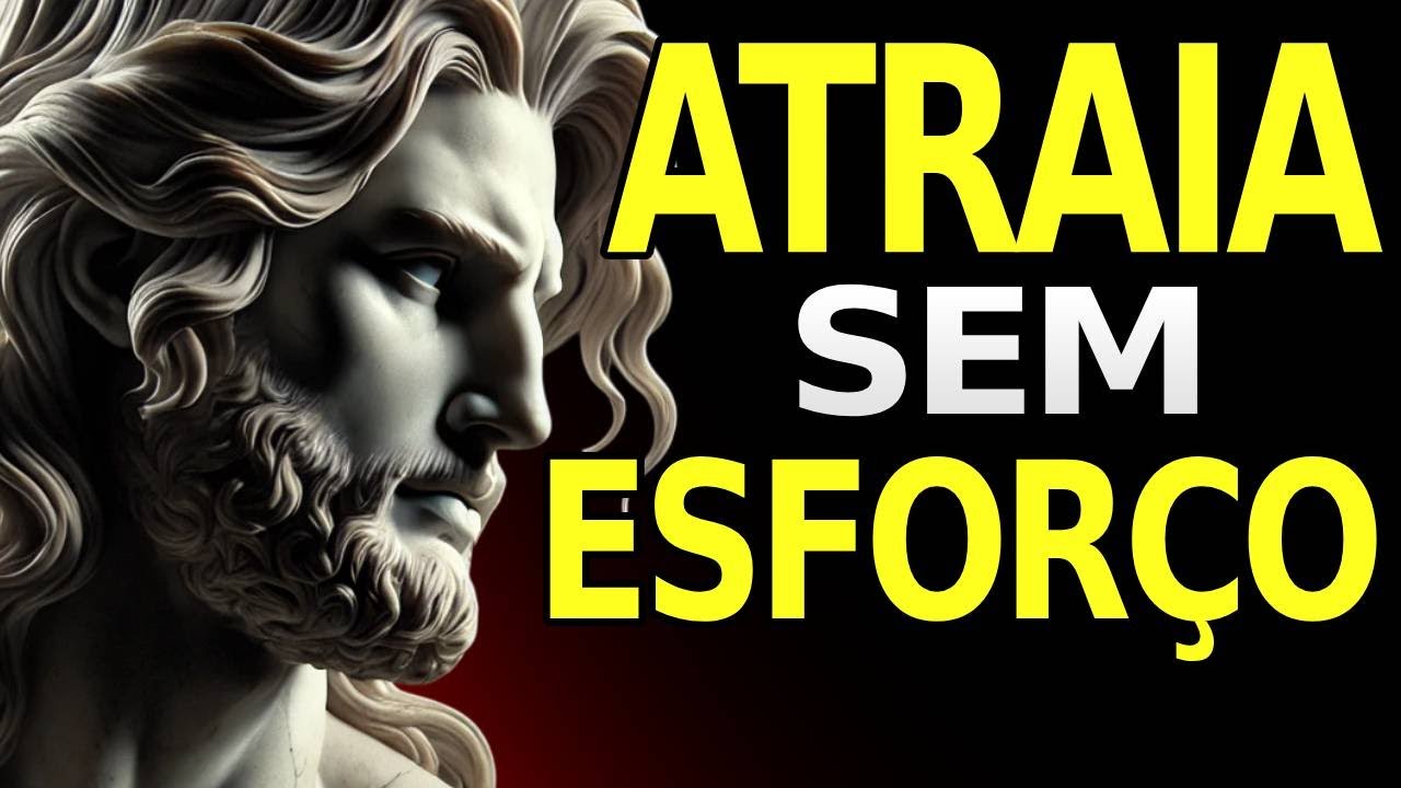 Como Atrair Quem Você Quiser Sem Esforço  - ESTOICISMO