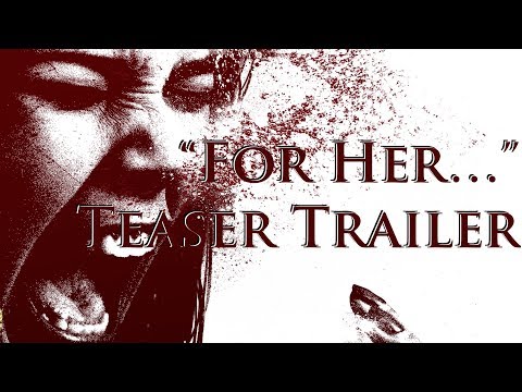 "For Her..." 2017 Teaser Trailer [4K]