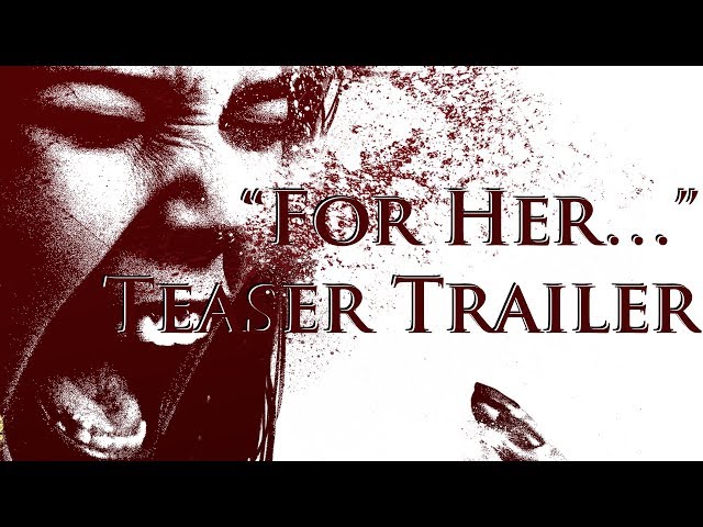 "For Her..." 2017 Teaser Trailer [4K]