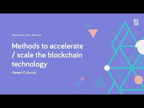 Paweł Cichocki - Methods to accelerate / scale the blockchain technology