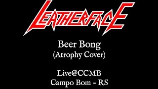 LEATHERFACE - Beer Bong (Atrophy Cover) (Live@CCMB 14-11-2015)