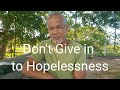 Don T Give In To Hopelessness