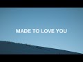 Made To Love You
