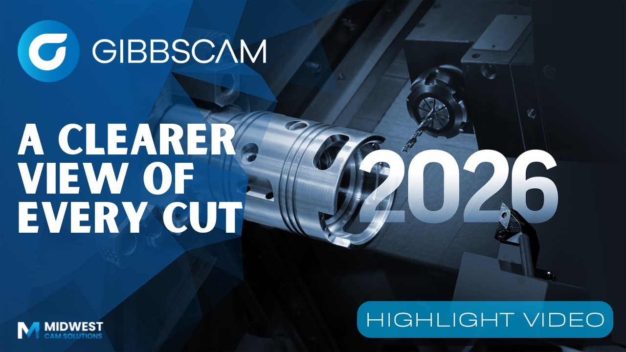 GibbsCAM 2026 Highlights - A Clearer View of Every Cut