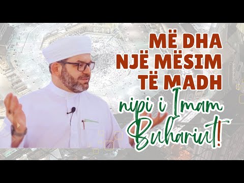 Më dha një mësim të madh, nipi i Imam Buhariut!