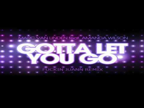 Marc Van Linden feat Amanda Wilson - Gotta Let You Go (Fuckin Juann Remix)