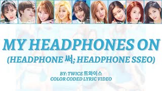 TWICE 트와이스 - My Headphones On (Headphone 써; Headphone Sseo) - Color Coded Lyric Video