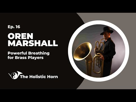☯️📯 Holistic Horn Ep. 16 - Oren Marshall: Powerful Breathing for Brass
