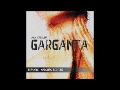 Ana Carolina - Garganta (Eleandro Marques Bootleg)