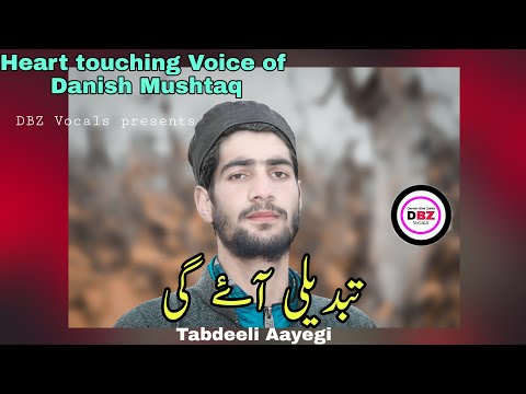 Tabdeeli Aayegi | Heart touching Kalaam by Danish Mushtaq | DBZ Vocals.