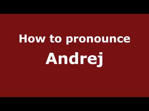 How to Pronounce Andrej - PronounceNames.com