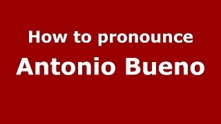 How to pronounce Antonio Bueno
