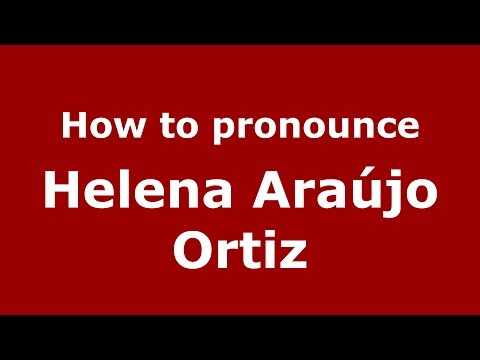 How to pronounce Helena Araújo Ortiz (Colombian Spanish/Colombia)  - PronounceNames.com