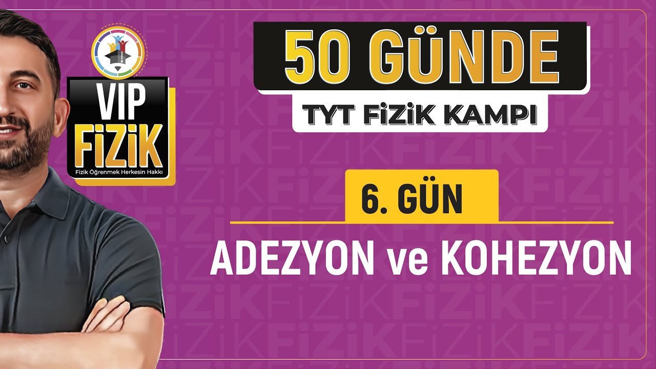Adezyon ve kohezyon konu anlatımı | 6.gün 1.video