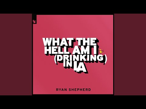 What The Hell Am I (Drinking In LA)
